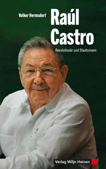 Raúl Castro - Revolutionär und Staatsmann
